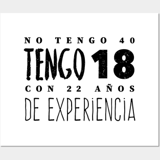 No Tengo 40, Tengo 18 con 22 años de experiencia - Not 40, I'm 18 with 22 years of experience Posters and Art